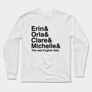 Derry Girls Shirt, Character Names, Erin and Orla and Clare and Michelle and the wee English Fella Long Sleeve T-Shirt